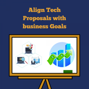 To secure IT Funding make sure to align your proposal with business goals