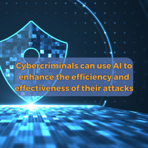 Cybercriminals can use AI to enhance the efficiency and effectiveness of their attacks